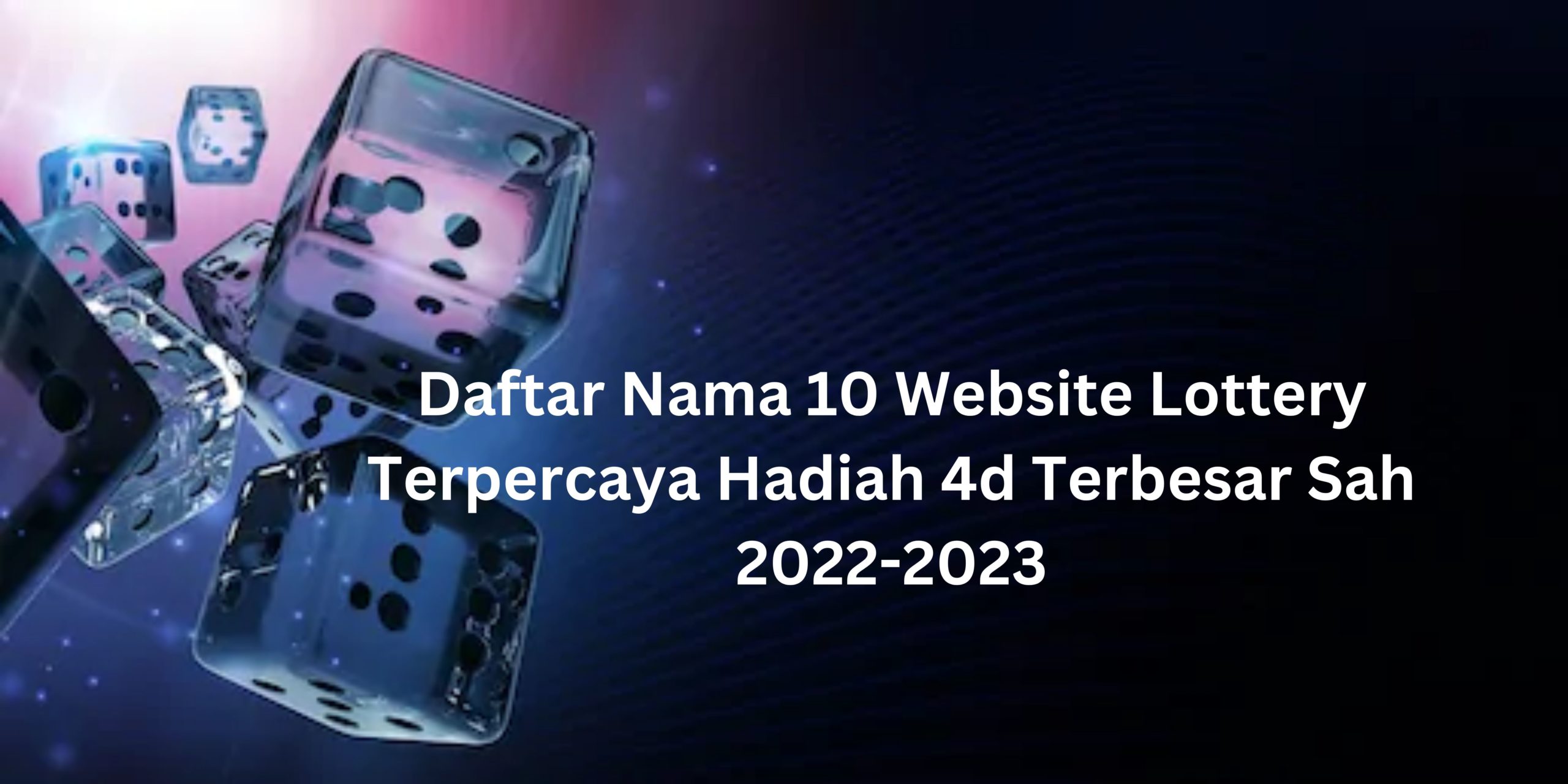 Daftar Nama 10 Website Lottery Terpercaya Hadiah 4d Terbesar Sah 2022-2023